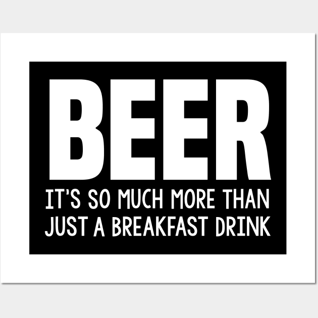 BEER more than a breakfast drink Wall Art by Stacks